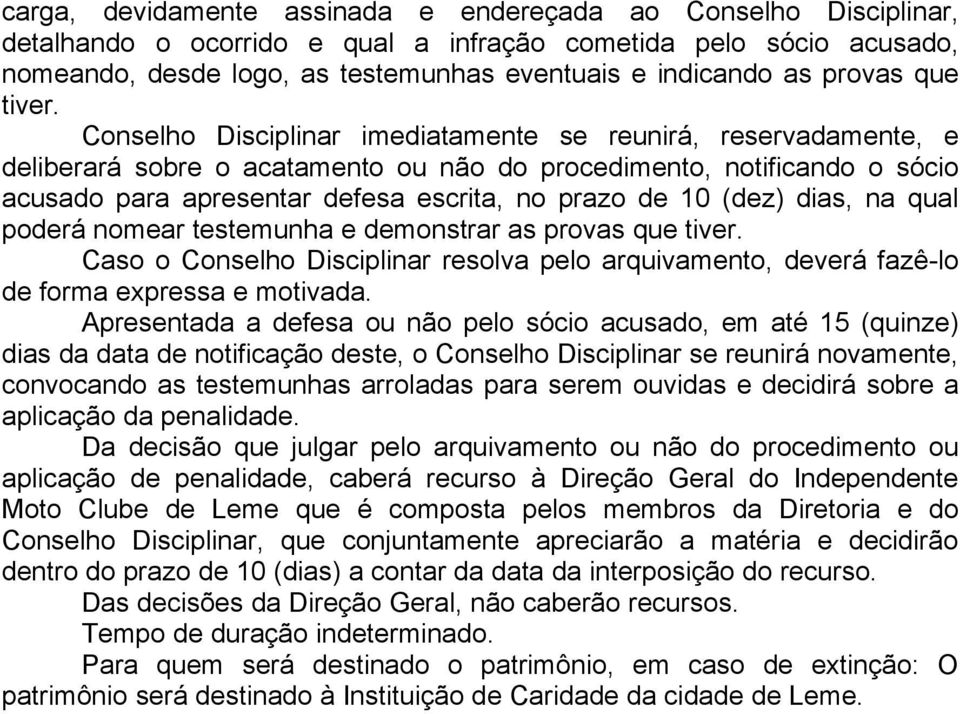 Conselho Disciplinar imediatamente se reunirá, reservadamente, e deliberará sobre o acatamento ou não do procedimento, notificando o sócio acusado para apresentar defesa escrita, no prazo de 10 (dez)