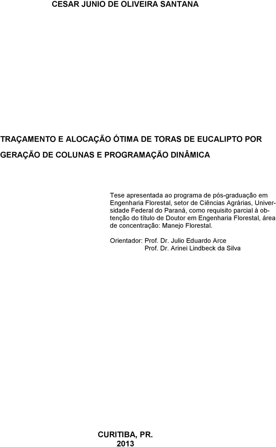 Universidade Federal do Paraná, como requisito parcial à obtenção do título de Doutor em Engenharia Florestal, área de