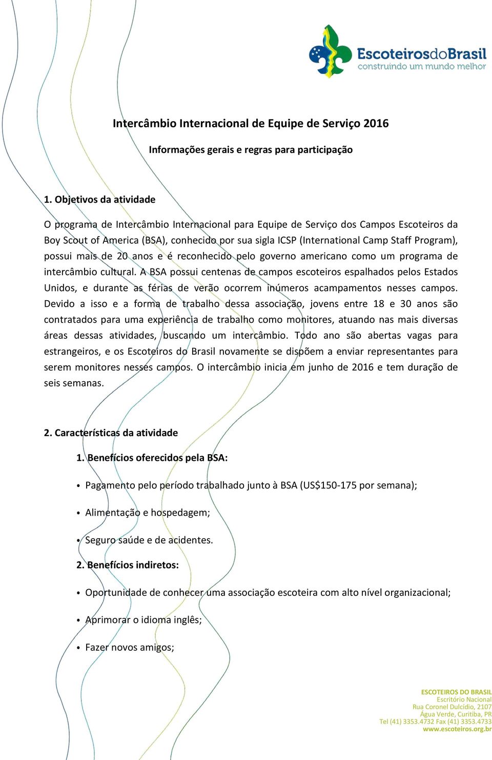 Program), possui mais de 20 anos e é reconhecido pelo governo americano como um programa de intercâmbio cultural.