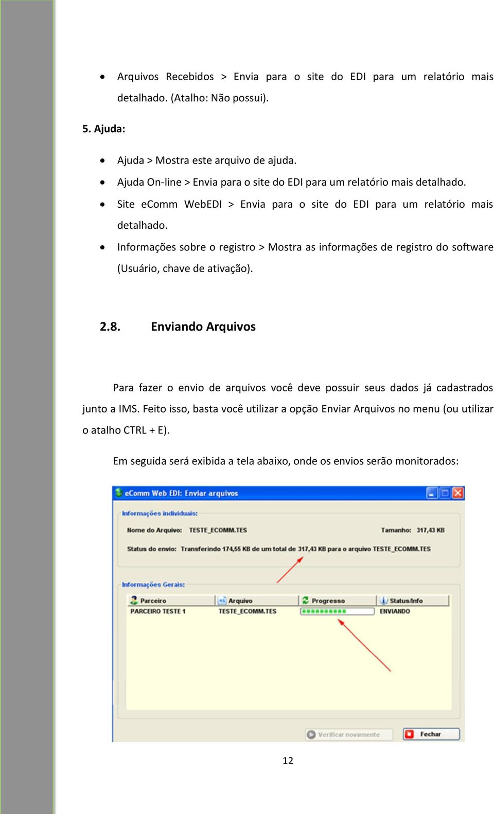 Informações sobre o registro > Mostra as informações de registro do software (Usuário, chave de ativação). 2.8.