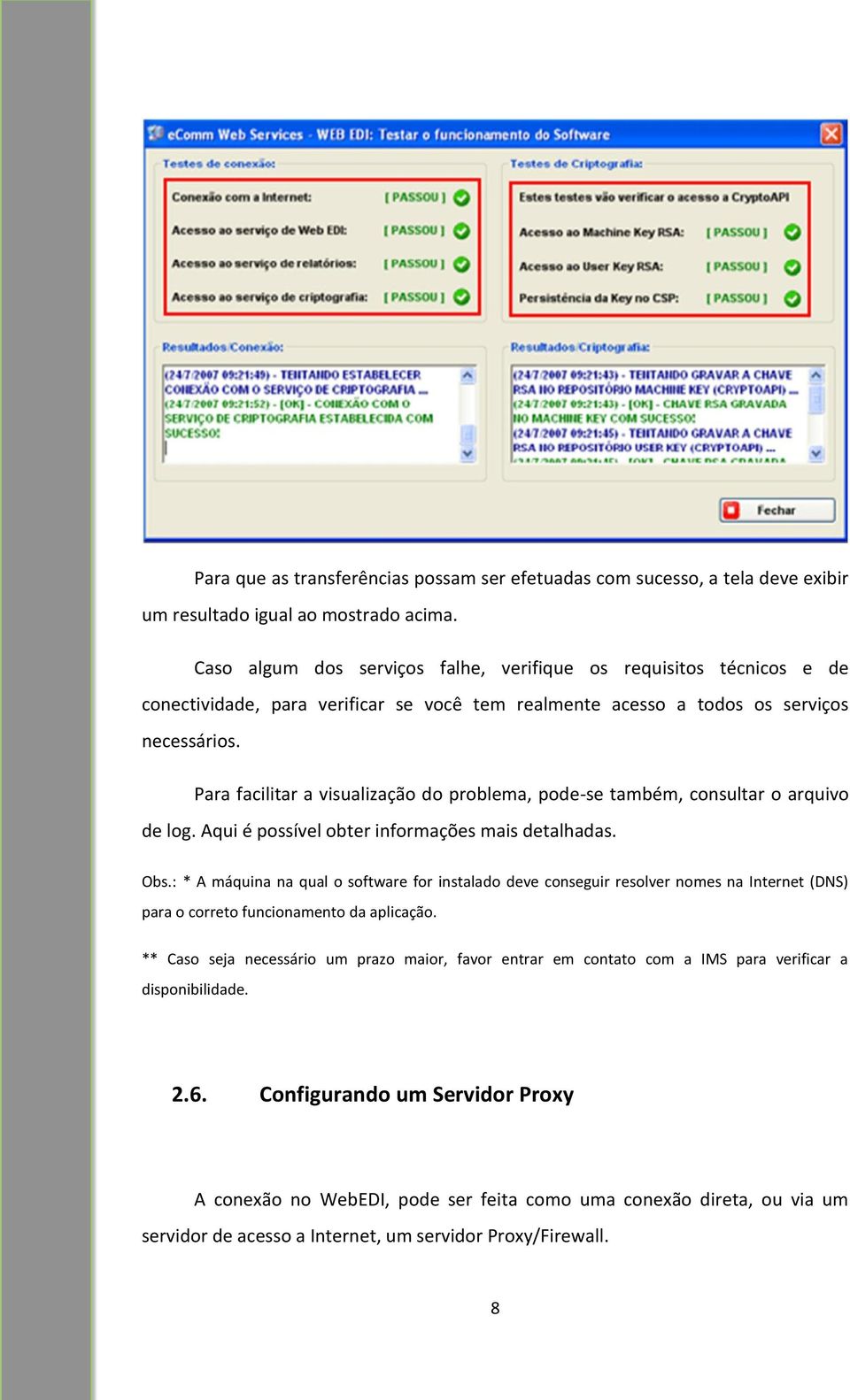 Para facilitar a visualização do problema, pode-se também, consultar o arquivo de log. Aqui é possível obter informações mais detalhadas. Obs.