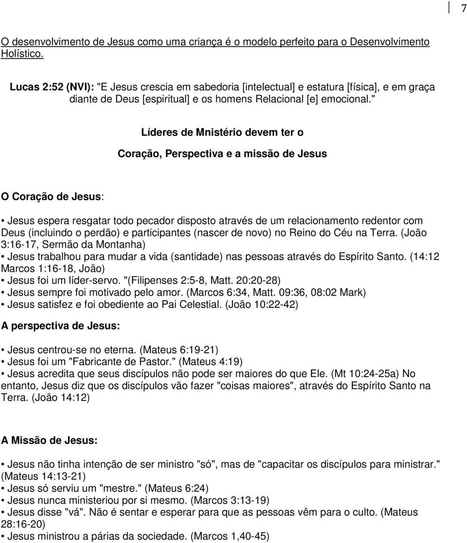 " Líderes de Mnistério devem ter o Coração, Perspectiva e a missão de Jesus O Coração de Jesus: Jesus espera resgatar todo pecador disposto através de um relacionamento redentor com Deus (incluindo o