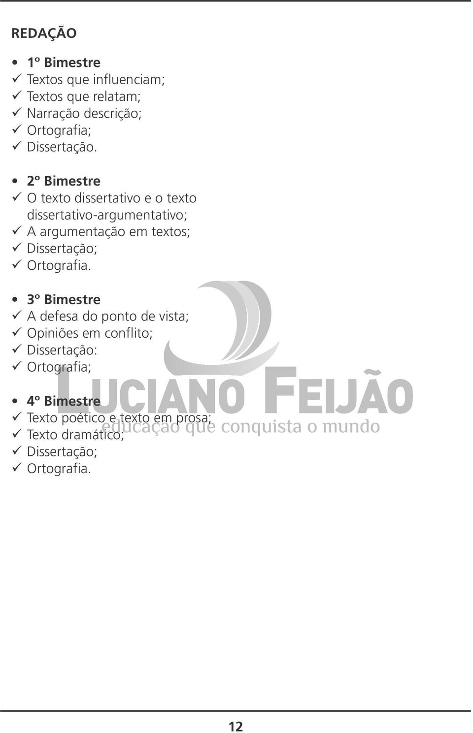 2º Bimestre ü O texto dissertativo e o texto dissertativo-argumentativo; ü A argumentação em textos; ü