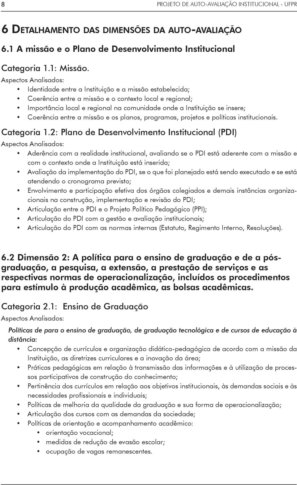 entre a missão e os planos, programas, projetos e políticas institucionais. Categoria 1.