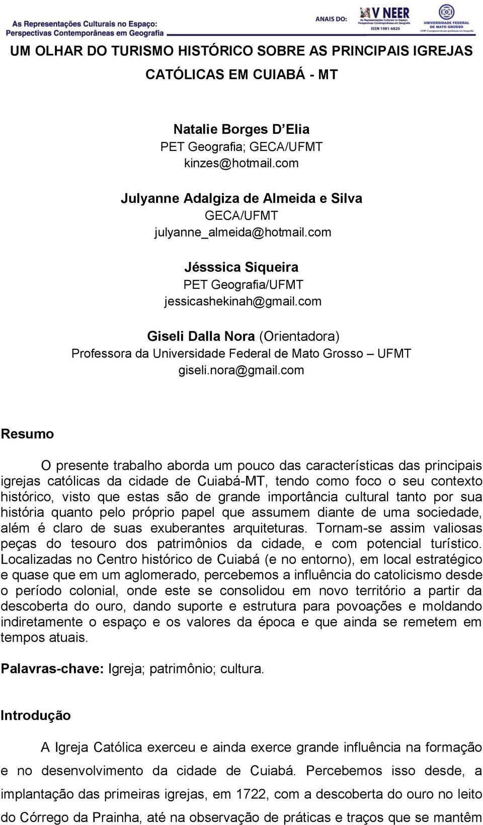 com Giseli Dalla Nora (Orientadora) Professora da Universidade Federal de Mato Grosso UFMT giseli.nora@gmail.