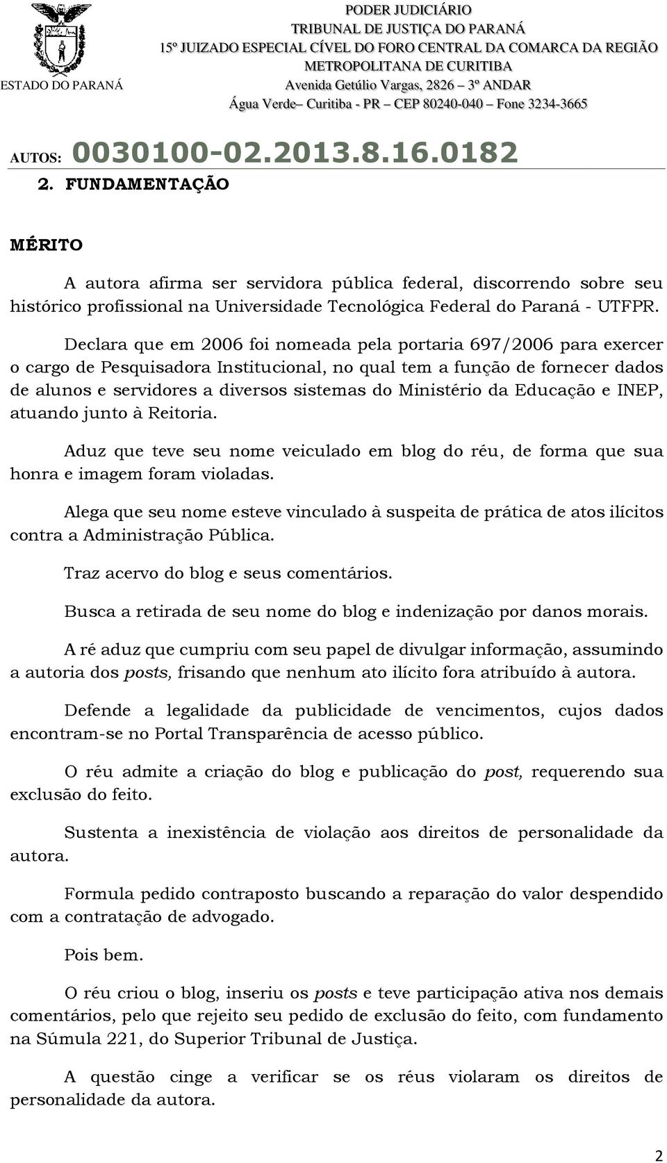 Ministério da Educação e INEP, atuando junto à Reitoria. Aduz que teve seu nome veiculado em blog do réu, de forma que sua honra e imagem foram violadas.