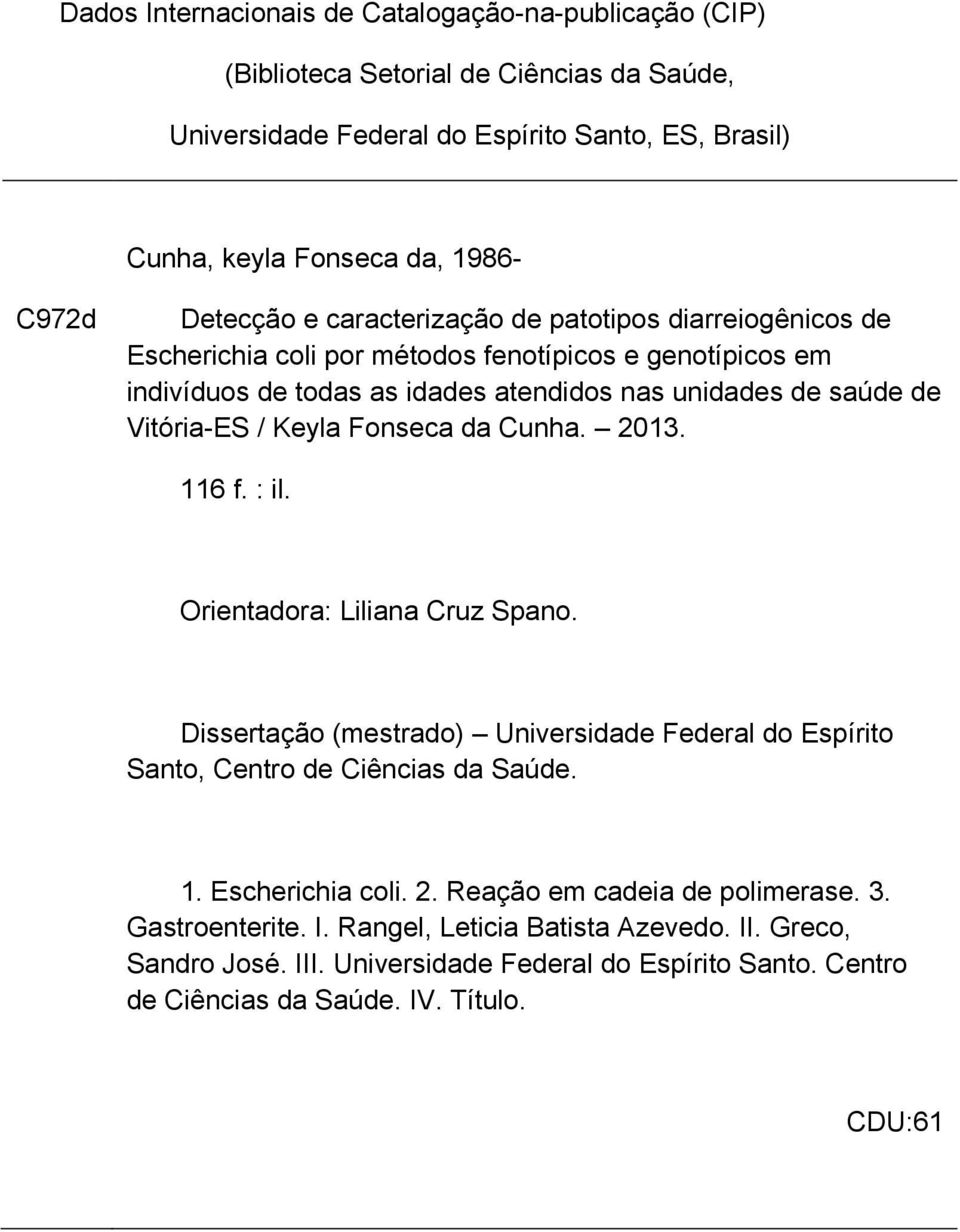 Keyla Fonseca da Cunha. 2013. 116 f. : il. Orientadora: Liliana Cruz Spano. Dissertação (mestrado) Universidade Federal do Espírito Santo, Centro de Ciências da Saúde. 1. Escherichia coli. 2. Reação em cadeia de polimerase.