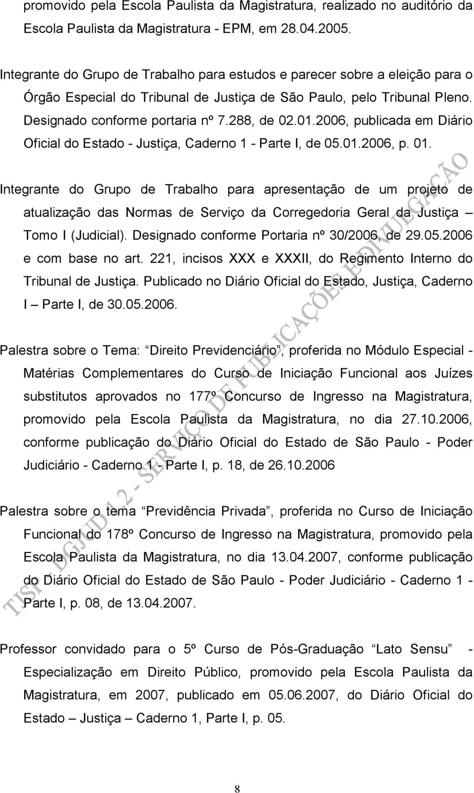 2006, publicada em Diário Oficial do Estado - Justiça, Caderno 1 - Parte I, de 05.01.2006, p. 01.