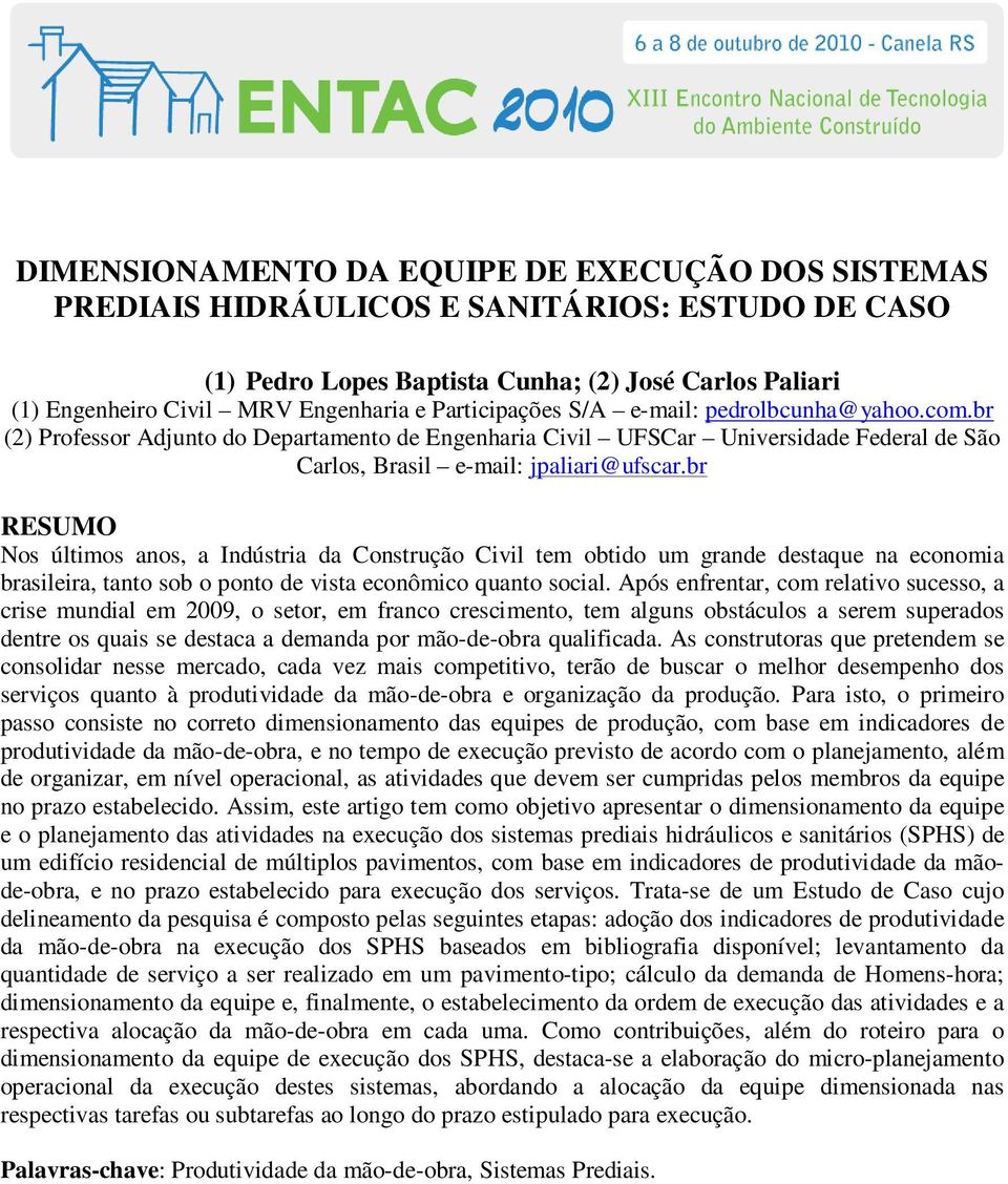 br RESUMO Nos últimos anos, a Indústria da Construção Civil tem obtido um grande destaque na economia brasileira, tanto sob o ponto de vista econômico quanto social.