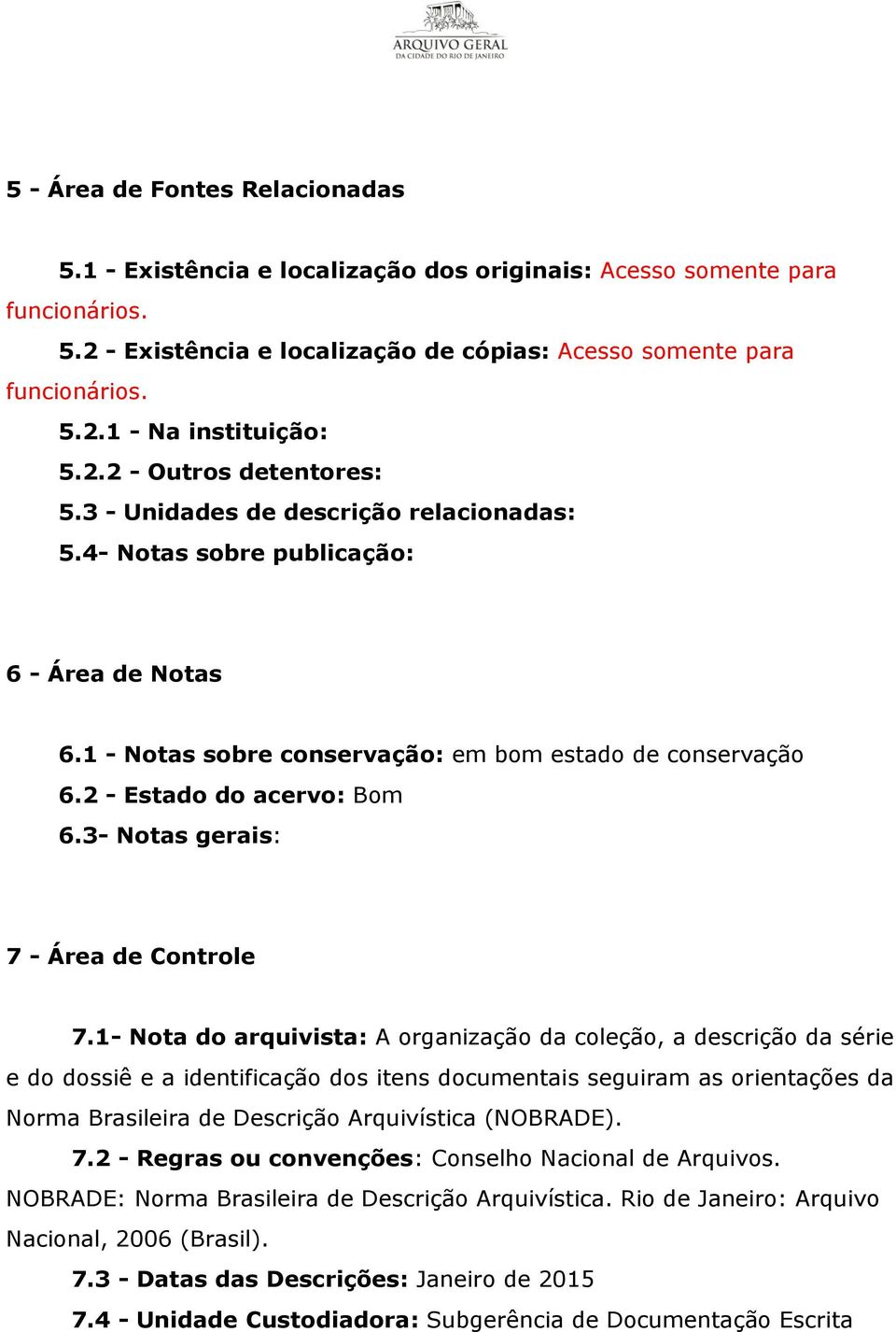 2 - Estado do acervo: Bom 6.3- Notas gerais: 7 - Área de Controle 7.