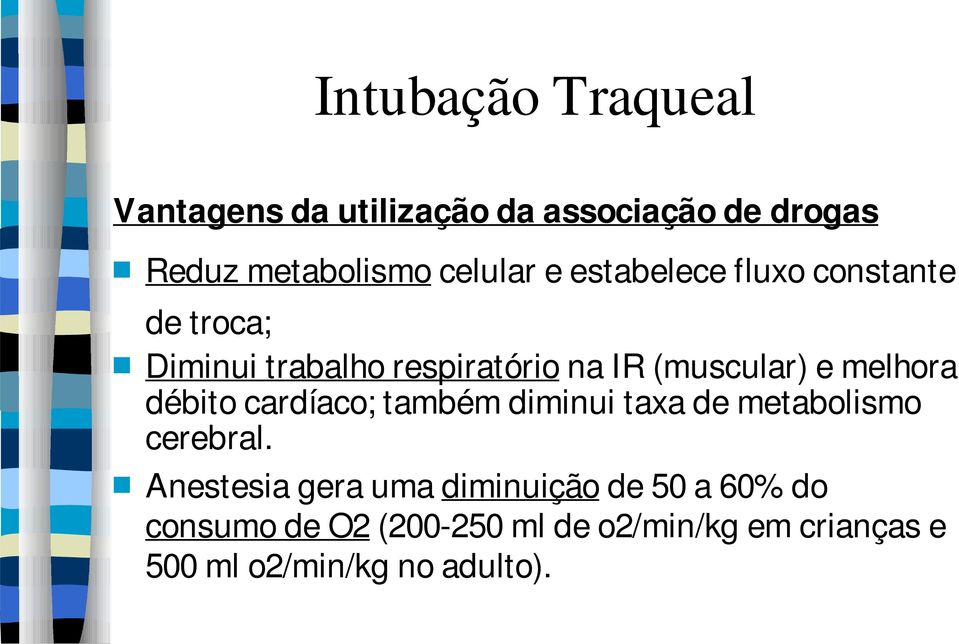 cardíaco; também diminui taxa de metabolismo cerebral.