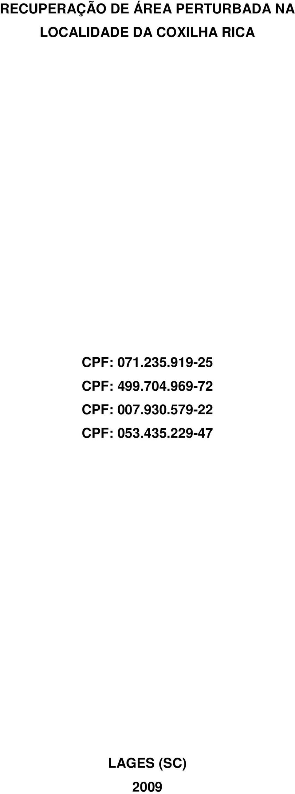 99-25 CPF: 499.704.969-72 CPF: 007.930.