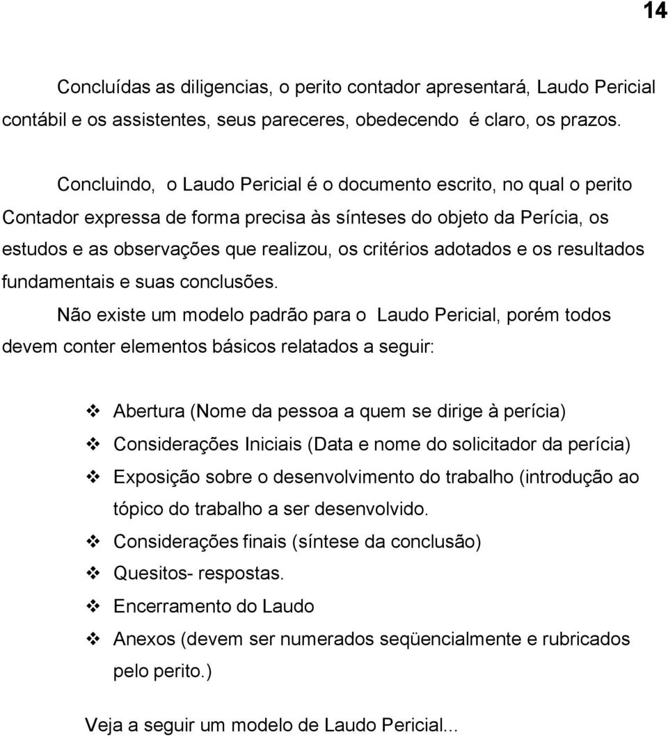 adotados e os resultados fundamentais e suas conclusões.