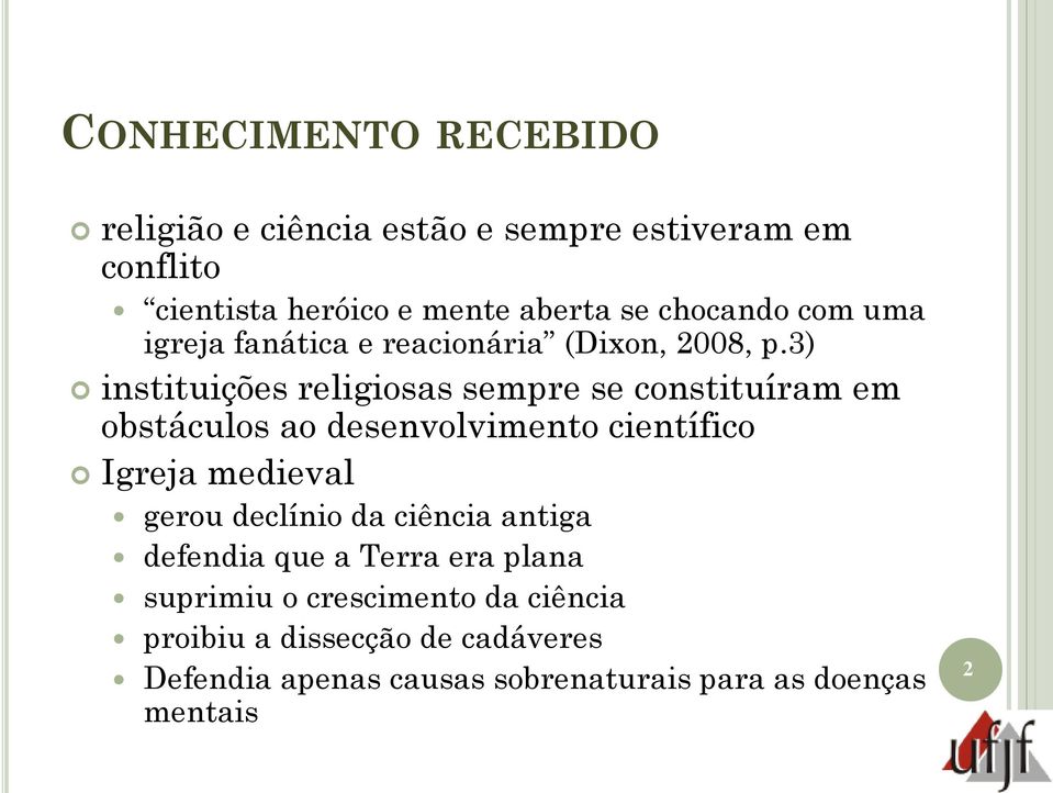 3) instituições religiosas sempre se constituíram em obstáculos ao desenvolvimento científico Igreja medieval gerou