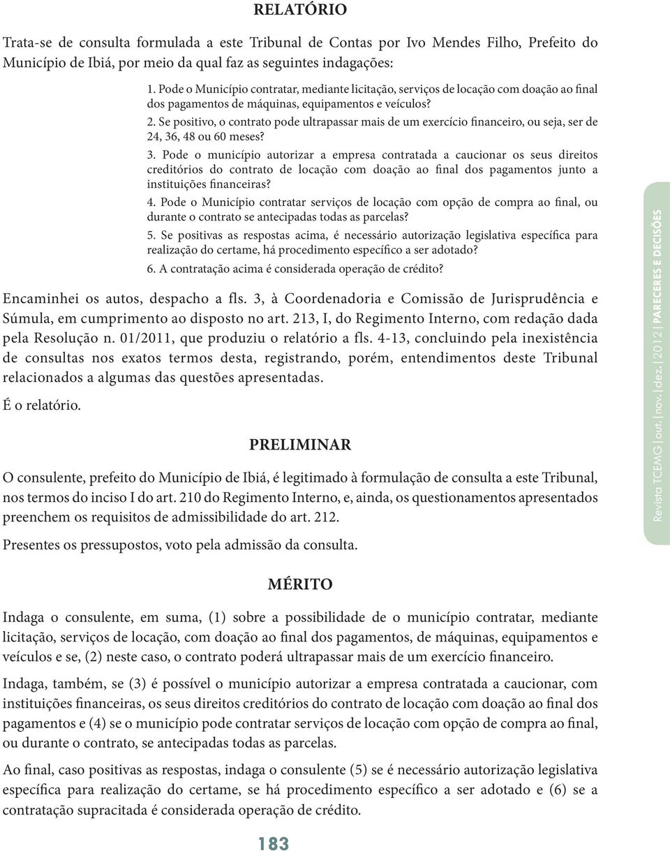 Se positivo, o contrato pode ultrapassar mais de um exercício financeiro, ou seja, ser de 24, 36