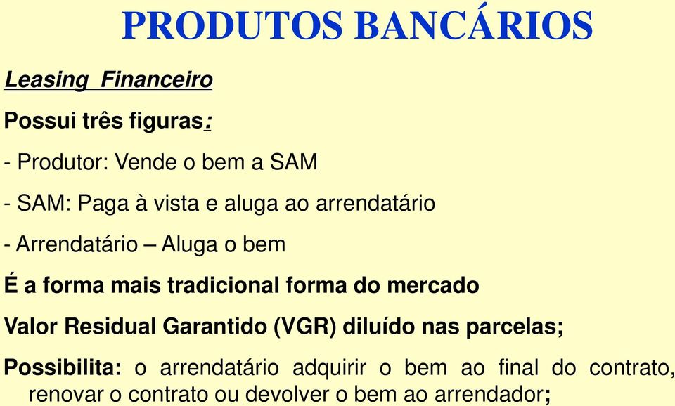 tradicional forma do mercado Valor Residual Garantido (VGR) diluído nas parcelas;