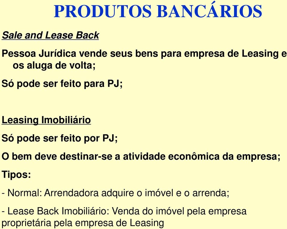 deve destinar-se a atividade econômica da empresa; Tipos: - Normal: Arrendadora adquire o imóvel e