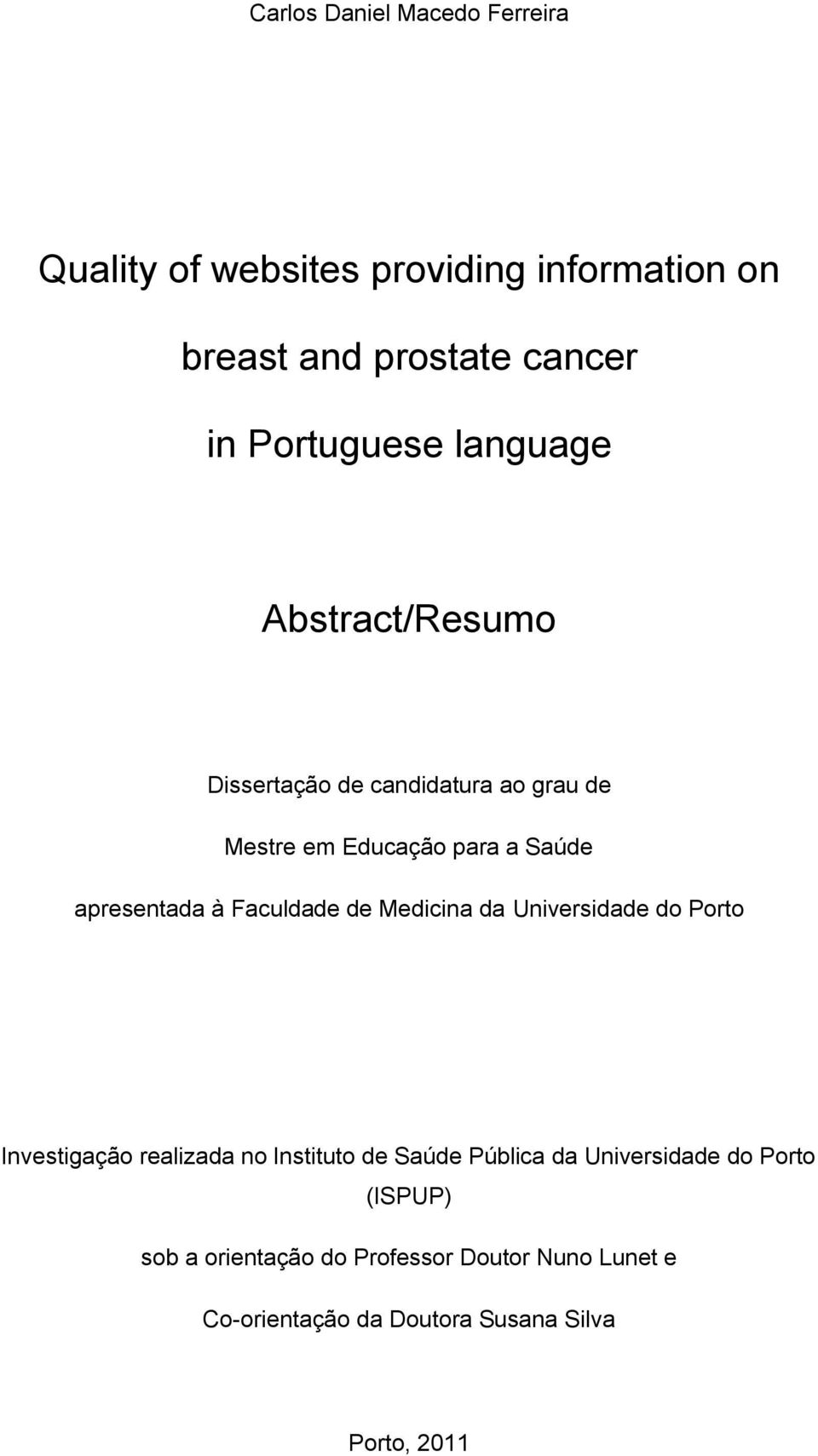 apresentada à Faculdade de Medicina da Universidade do Porto Investigação realizada no Instituto de Saúde Pública