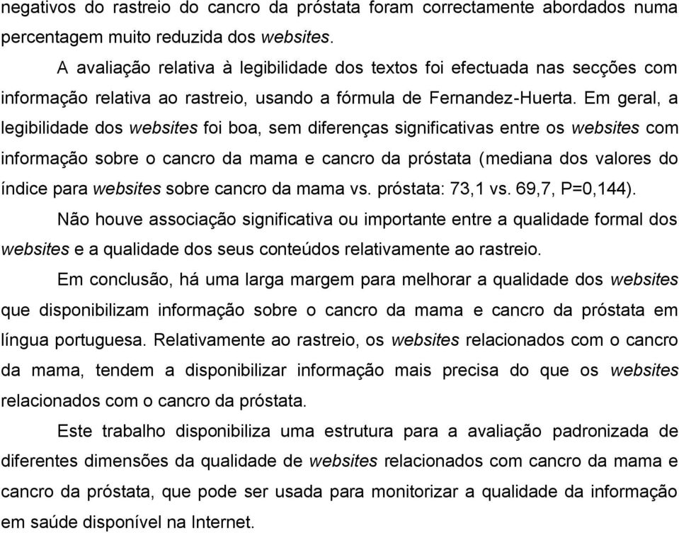 Em geral, a legibilidade dos websites foi boa, sem diferenças significativas entre os websites com informação sobre o cancro da mama e cancro da próstata (mediana dos valores do índice para websites