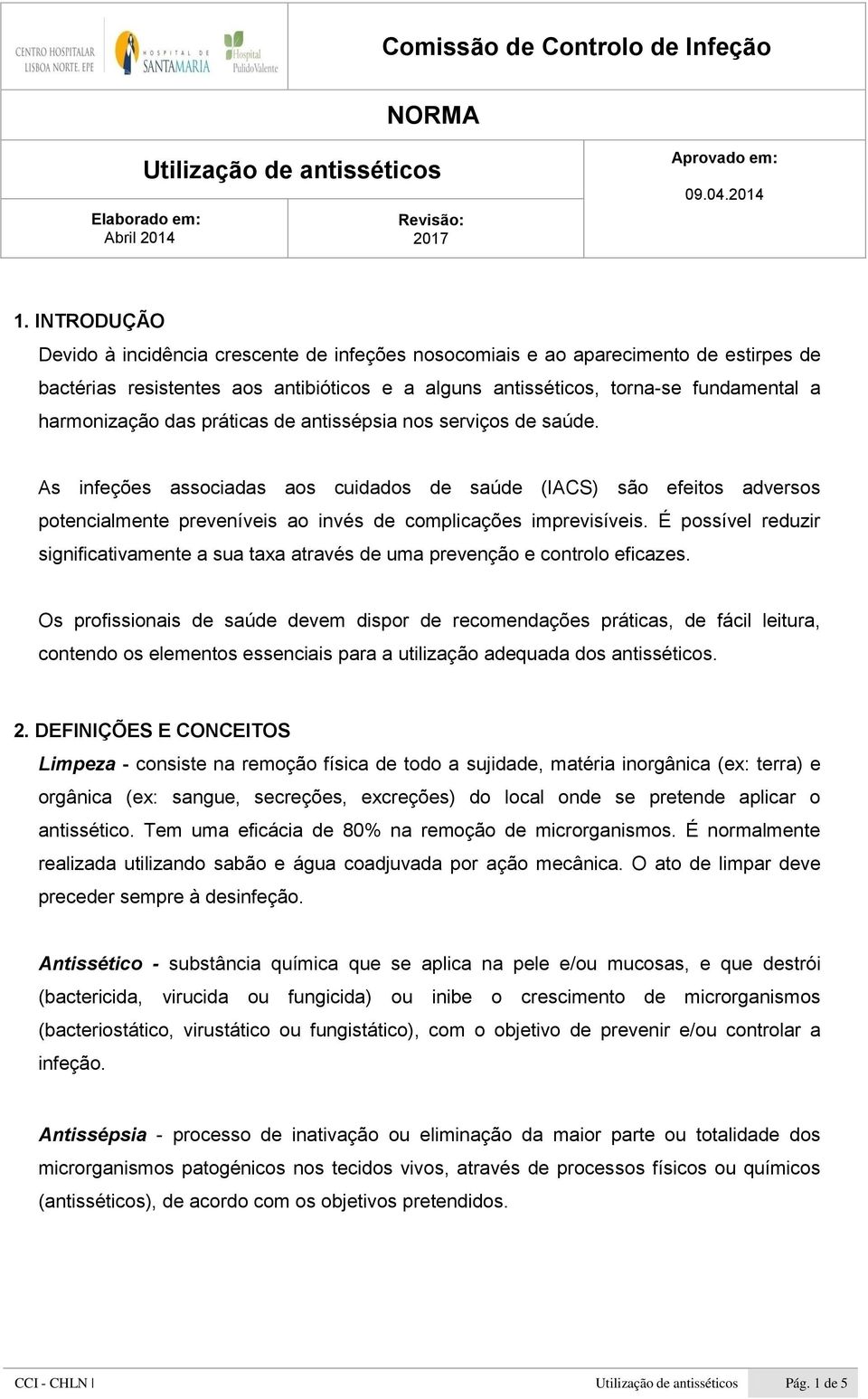 das práticas de antissépsia nos serviços de saúde. As infeções associadas aos cuidados de saúde (IACS) são efeitos adversos potencialmente preveníveis ao invés de complicações imprevisíveis.