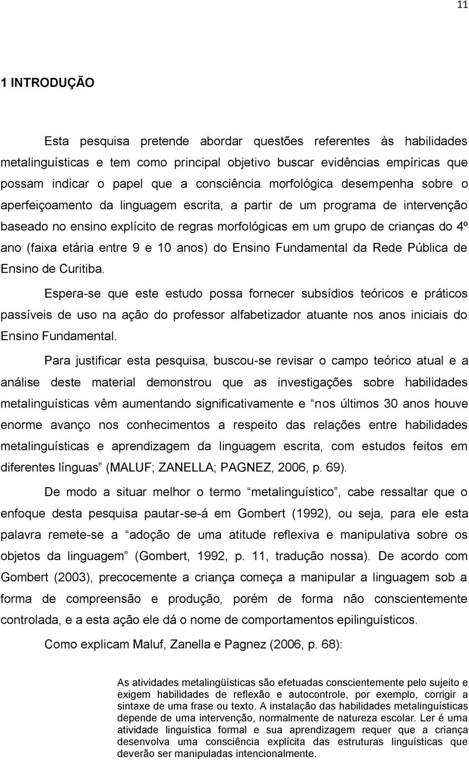 4º ano (faixa etária entre 9 e 10 anos) do Ensino Fundamental da Rede Pública de Ensino de Curitiba.