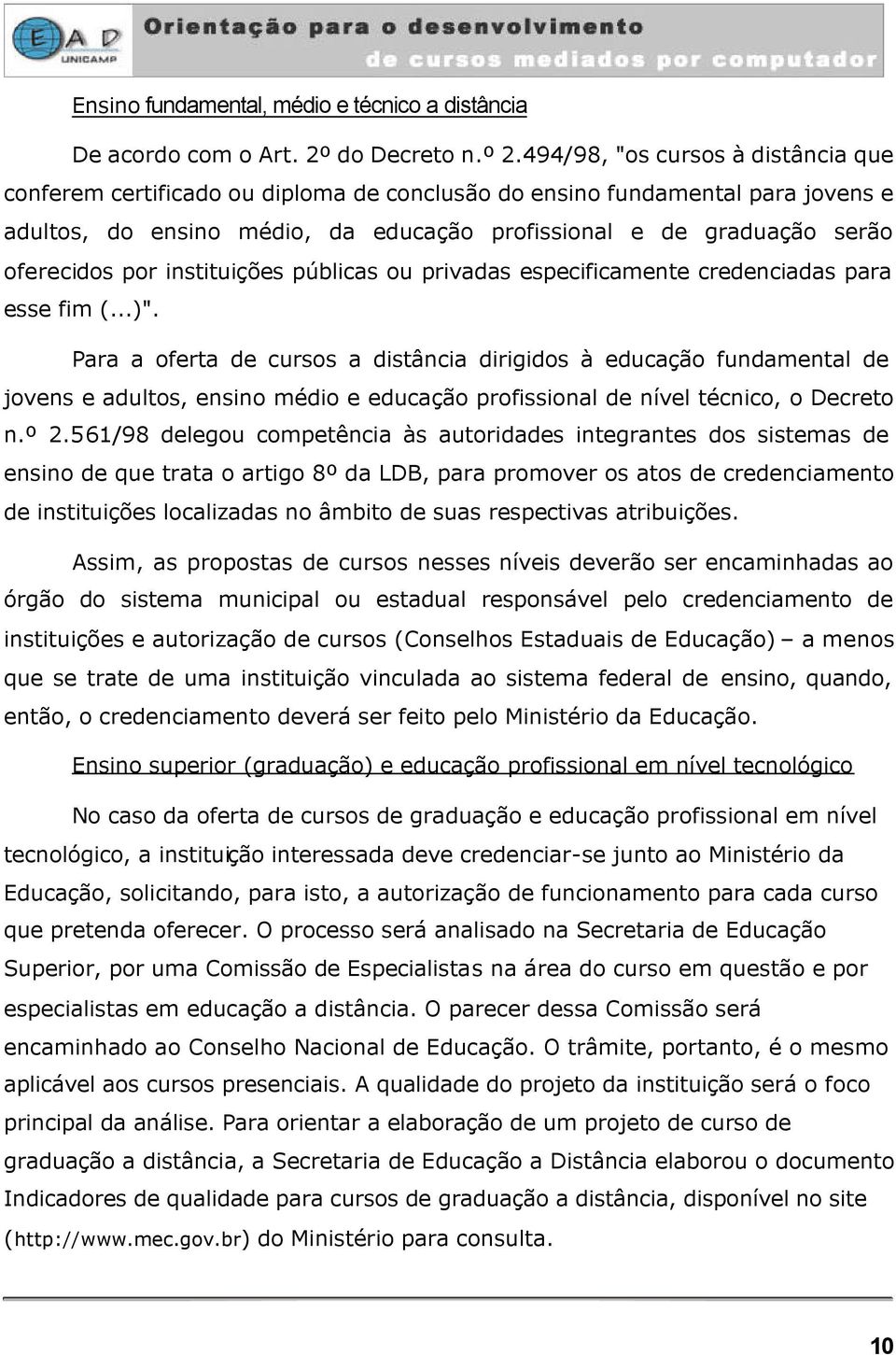 por instituições públicas ou privadas especificamente credenciadas para esse fim (...)".