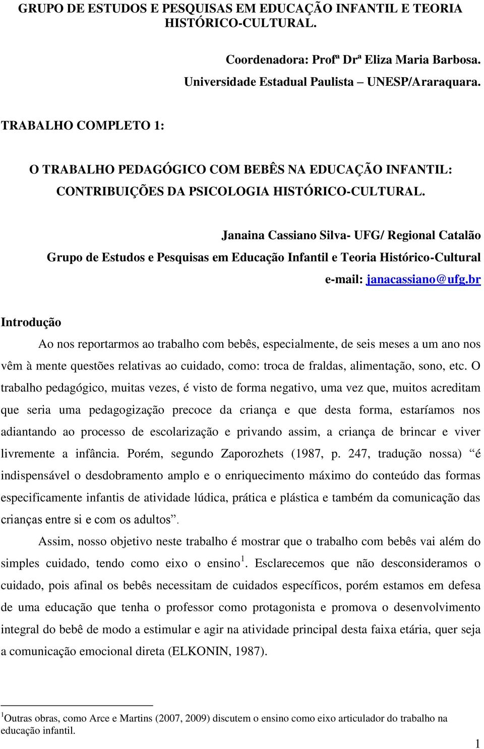Janaina Cassiano Silva- UFG/ Regional Catalão Grupo de Estudos e Pesquisas em Educação Infantil e Teoria Histórico-Cultural e-mail: janacassiano@ufg.