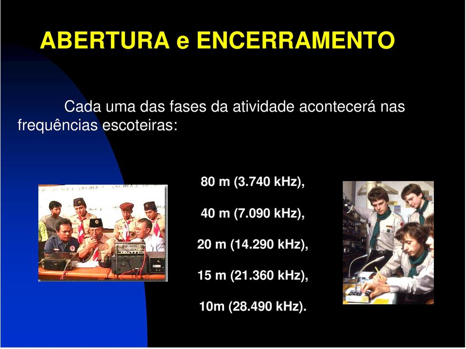 escoteiras: 80 m (3.740 khz), 40 m (7.