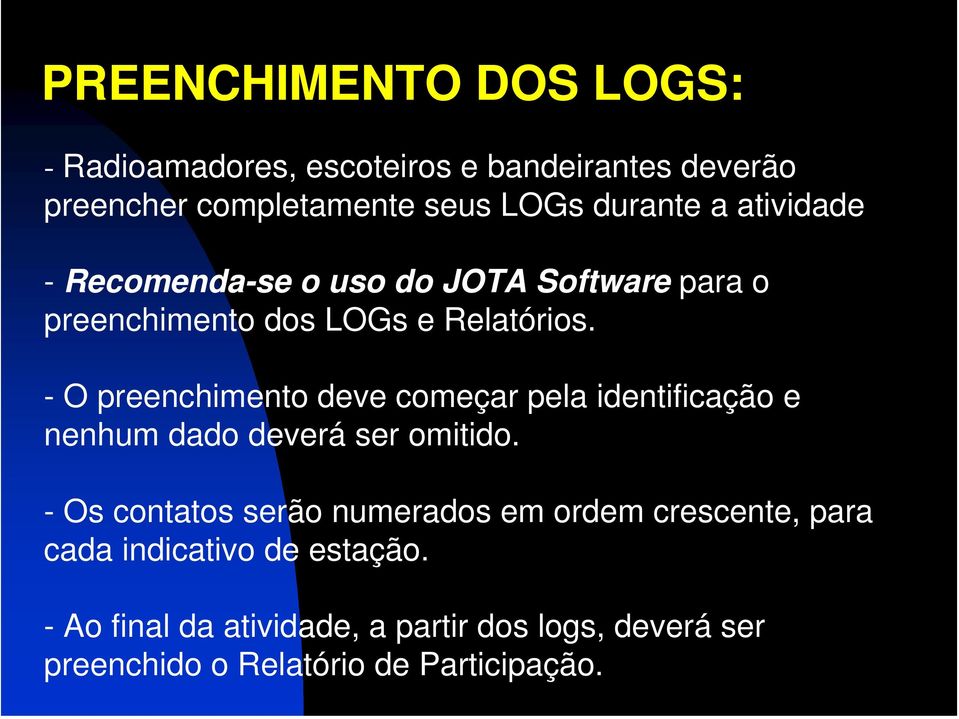 - O preenchimento deve começar pela identificação e nenhum dado deverá ser omitido.