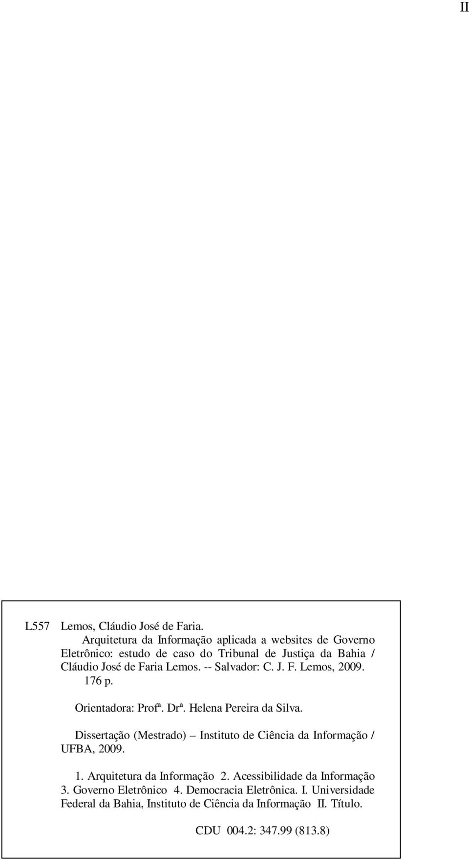 Lemos. -- Salvador: C. J. F. Lemos, 2009. 176 p. Orientadora: Profª. Drª. Helena Pereira da Silva.