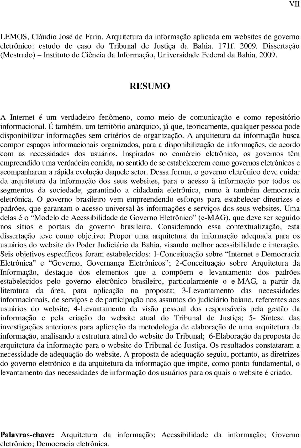 É também, um território anárquico, já que, teoricamente, qualquer pessoa pode disponibilizar informações sem critérios de organização.