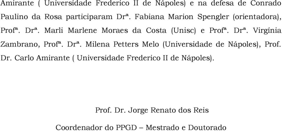 Drª. Milena Petters Melo (Universidade de Nápoles), Prof. Dr.