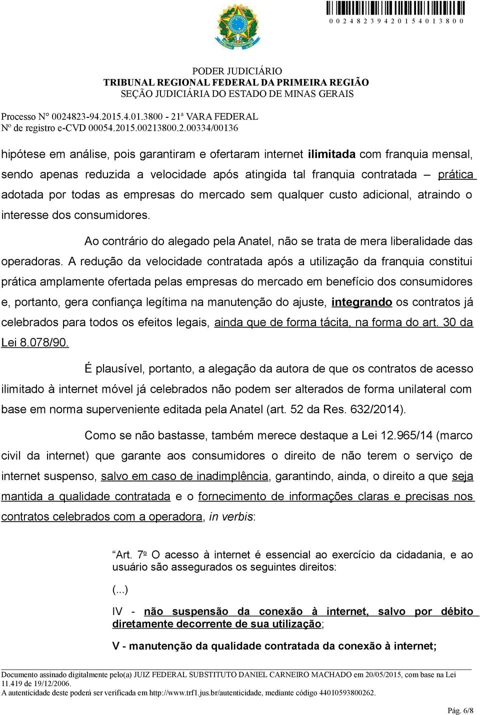 A redução da velocidade contratada após a utilização da franquia constitui prática amplamente ofertada pelas empresas do mercado em benefício dos consumidores e, portanto, gera confiança legítima na