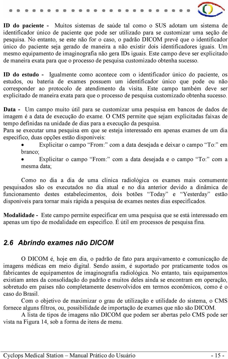 Um mesmo equipamento de imaginografia não gera IDs iguais. Este campo deve ser explicitado de maneira exata para que o processo de pesquisa customizado obtenha sucesso.