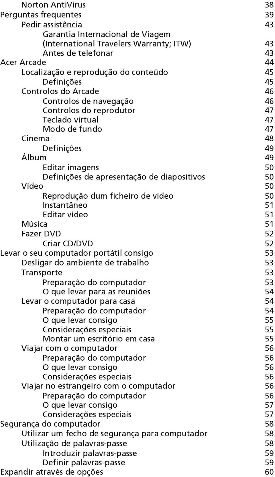 50 Definições de apresentação de diapositivos 50 Vídeo 50 Reprodução dum ficheiro de vídeo 50 Instantâneo 51 Editar vídeo 51 Música 51 Fazer DVD 52 Criar CD/DVD 52 Levar o seu computador portátil