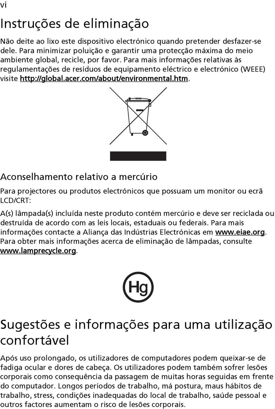 Para mais informações relativas às regulamentações de resíduos de equipamento eléctrico e electrónico (WEEE) visite http://global.acer.com/about/environmental.htm.