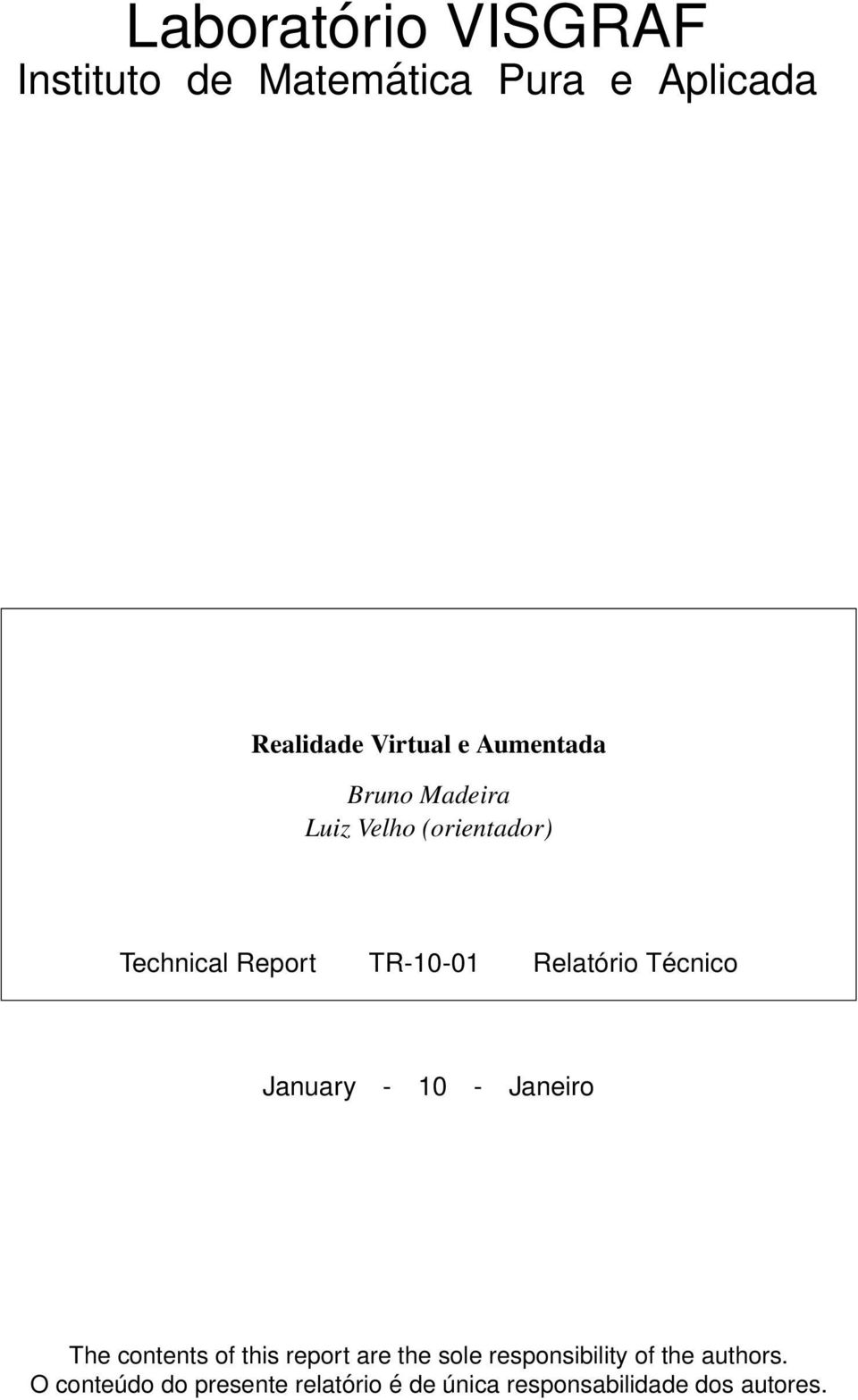 Técnico January - 10 - Janeiro The contents of this report are the sole