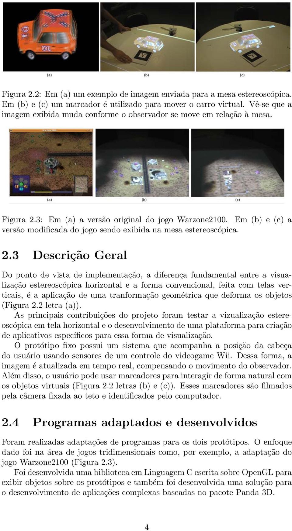 Em (b) e (c) a versão modificada do jogo sendo exibida na mesa estereoscópica. 2.