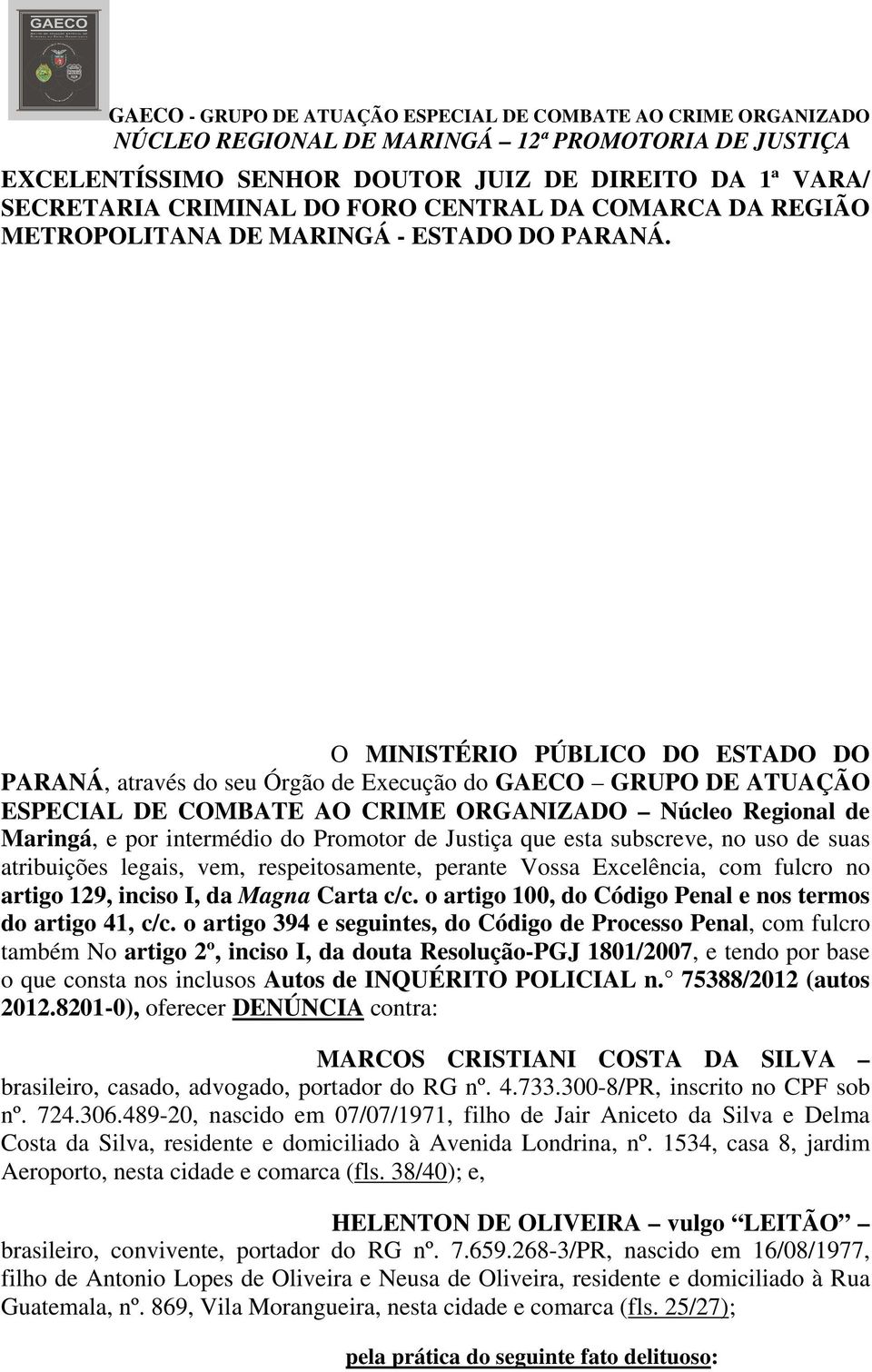 de Justiça que esta subscreve, no uso de suas atribuições legais, vem, respeitosamente, perante Vossa Excelência, com fulcro no artigo 129, inciso I, da Magna Carta c/c.