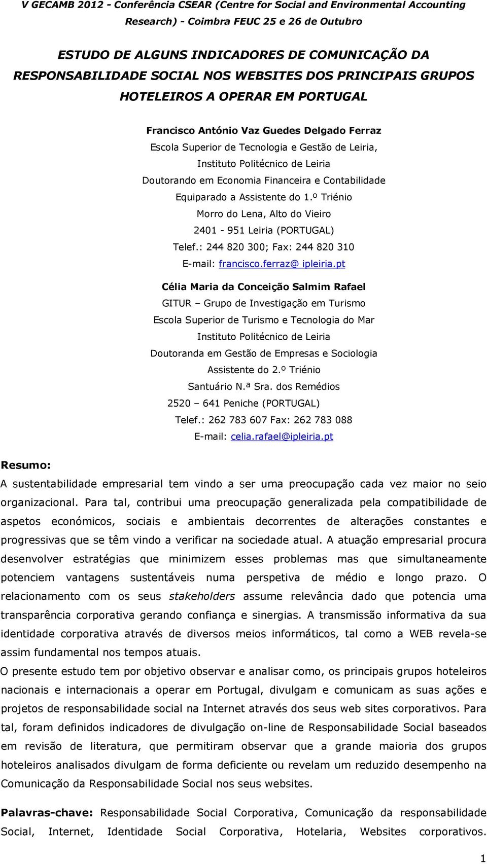 Doutorando em Economia Financeira e Contabilidade Equiparado a Assistente do 1.º Triénio Morro do Lena, Alto do Vieiro 2401-951 Leiria (PORTUGAL) Telef.
