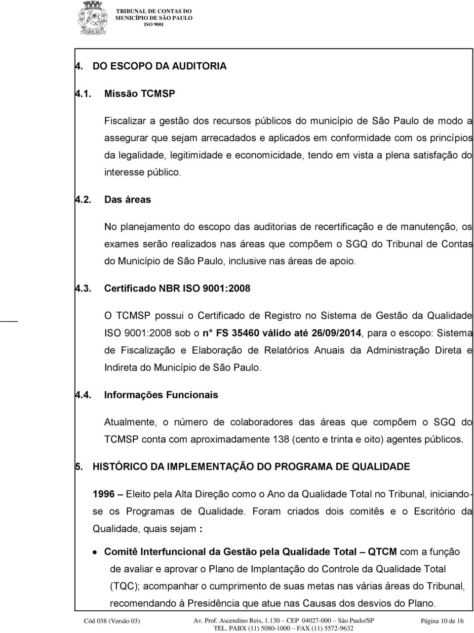 economicidade, tendo em vista a plena satisfação do interesse público. 4.2.