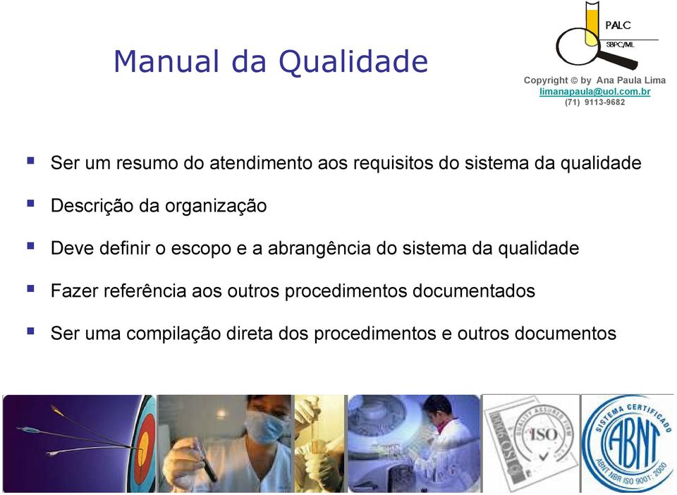 Descrição da organização Deve definir o escopo e a abrangência do sistema da qualidade