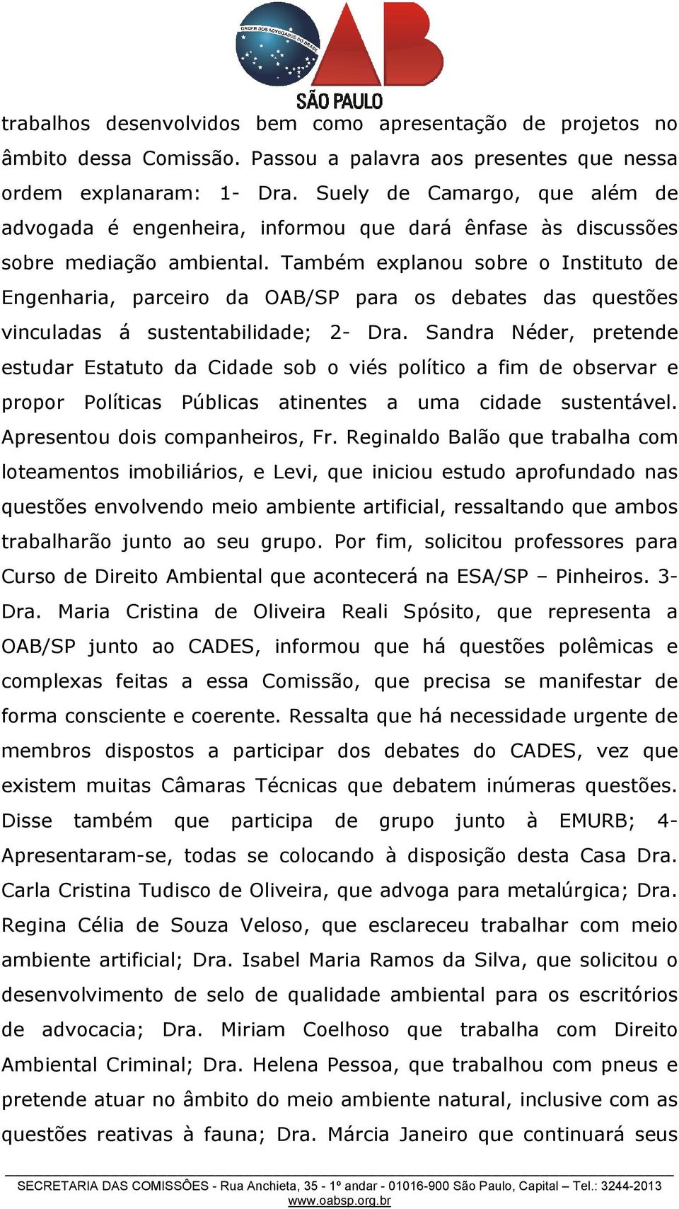 Também explanou sobre o Instituto de Engenharia, parceiro da OAB/SP para os debates das questões vinculadas á sustentabilidade; 2- Dra.