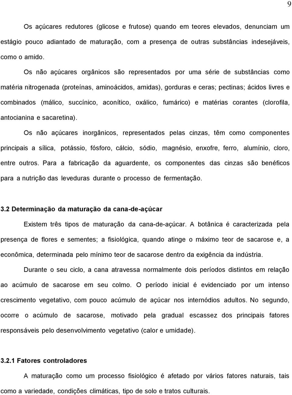 succínico, aconítico, oxálico, fumárico) e matérias corantes (clorofila, antocianina e sacaretina).