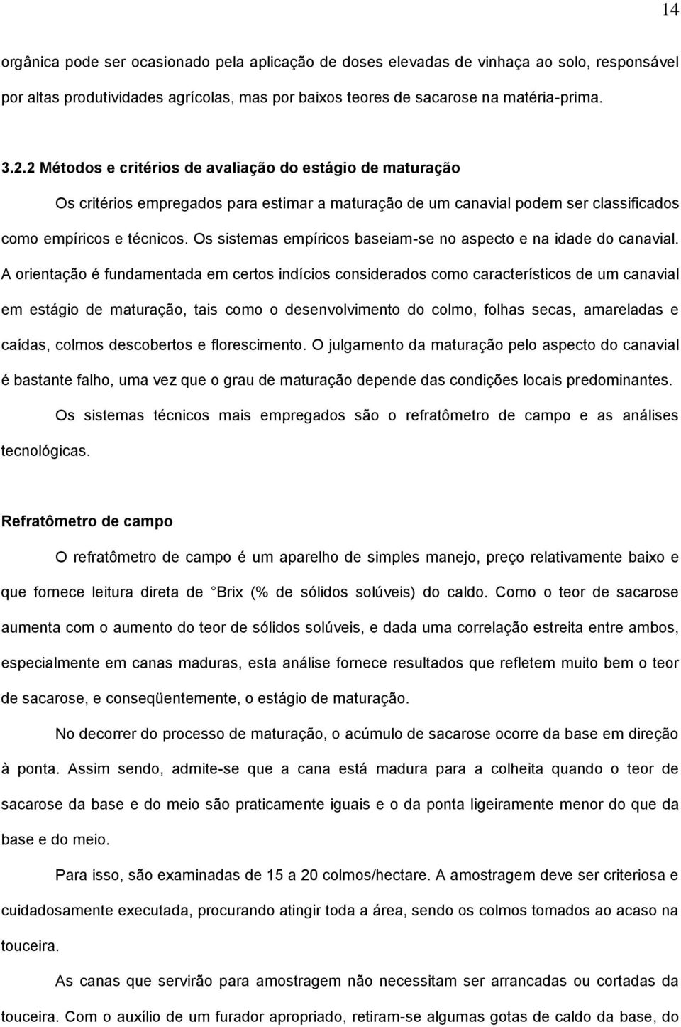 Os sistemas empíricos baseiam-se no aspecto e na idade do canavial.