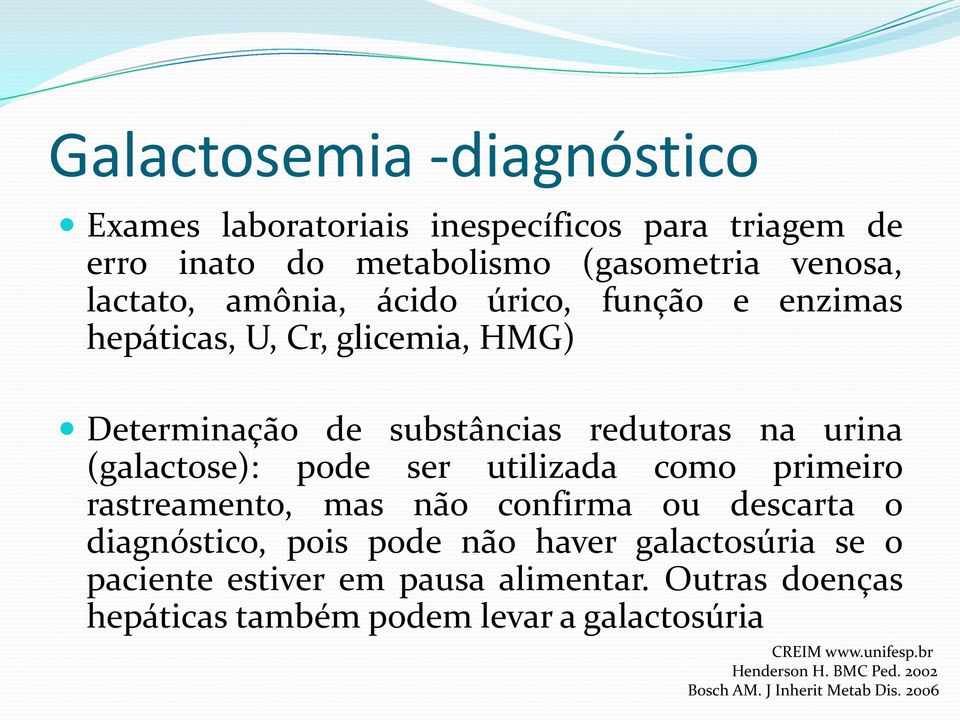 como primeiro rastreamento, mas não confirma ou descarta o diagnóstico, pois pode não haver galactosúria se o paciente estiver em pausa