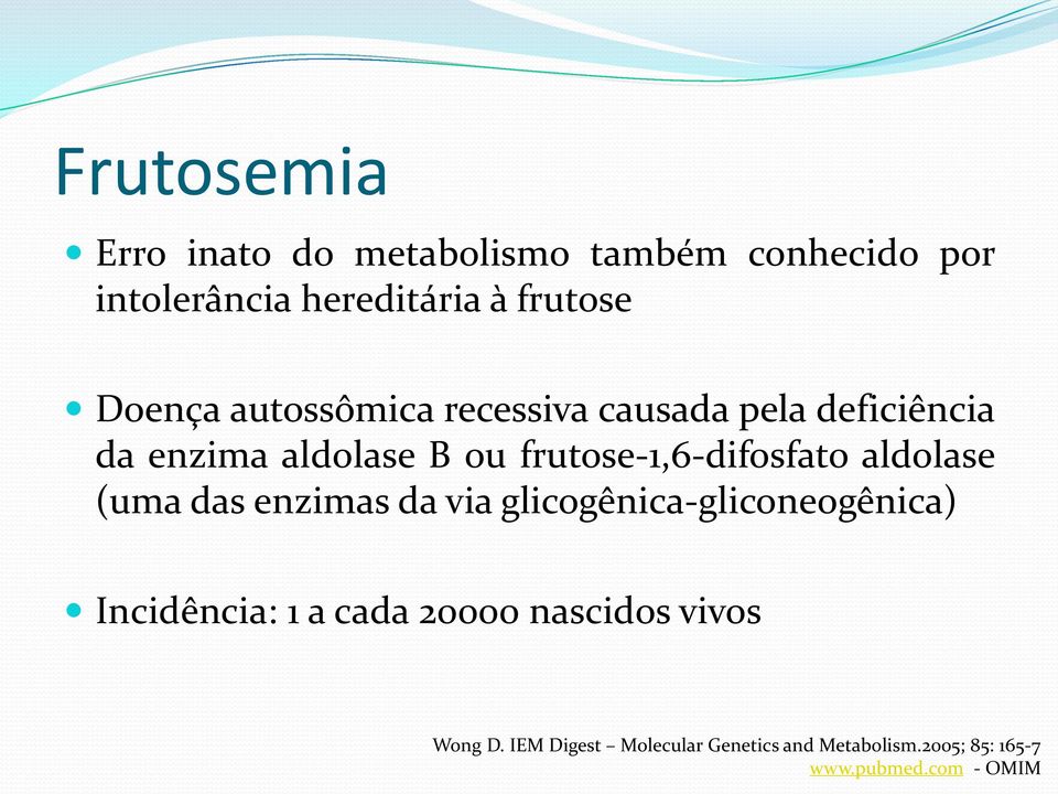 frutose-1,6-difosfato aldolase (uma das enzimas da via glicogênica-gliconeogênica) Incidência: 1