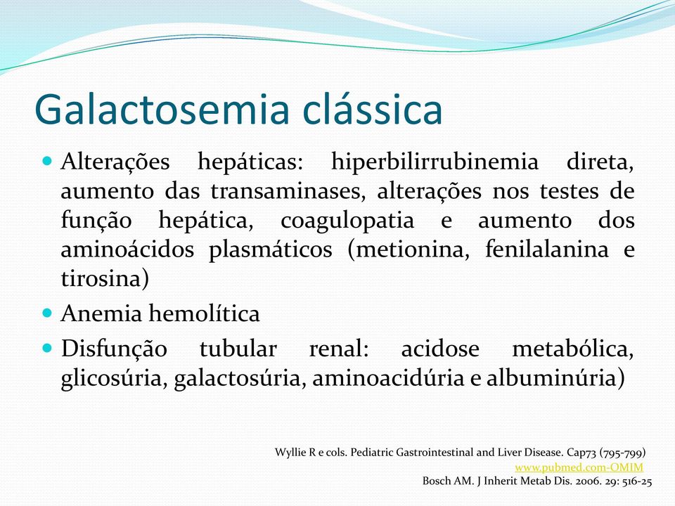 Disfunção tubular renal: acidose metabólica, glicosúria, galactosúria, aminoacidúria e albuminúria) Wyllie R e cols.