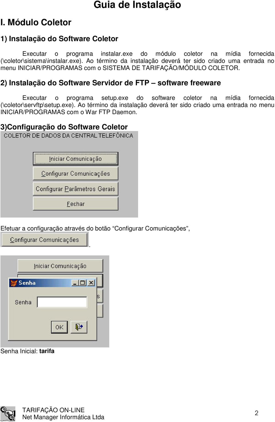 2) Instalação do Software Servidor de FTP software freeware Executar o programa setup.exe do software coletor na mídia fornecida (\coletor\servftp\setup.exe).