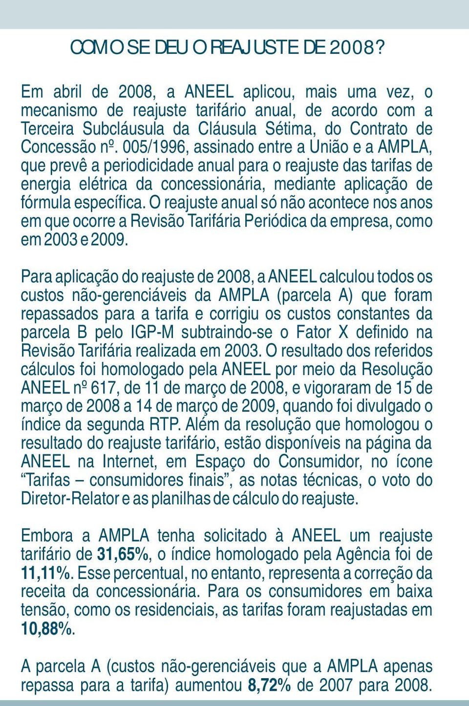 005/1996, assinado entre a União e a AMPLA, que prevê a periodicidade anual para o reajuste das tarifas de energia elétrica da concessionária, mediante aplicação de fórmula específica.